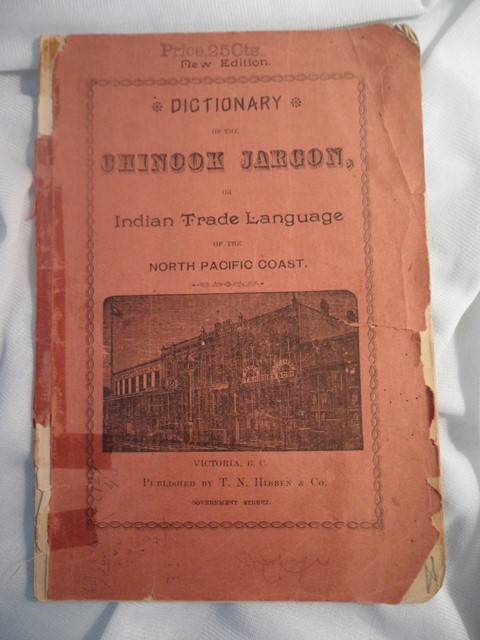 A Dictionary of the Chinook Jargon, the Indian Trade Language of the Pacific Coast